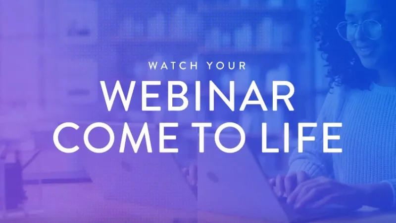 A woman working on a laptop with the text "Watch your webinar come to life" on a purple background.