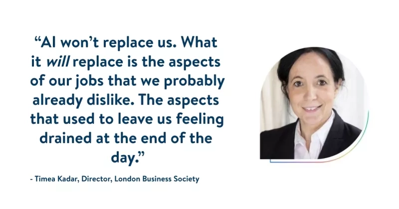 Text: Timea Kadar, Director, London Business Society. Quote: AI won't replace us, but it will replace aspects of our jobs.
