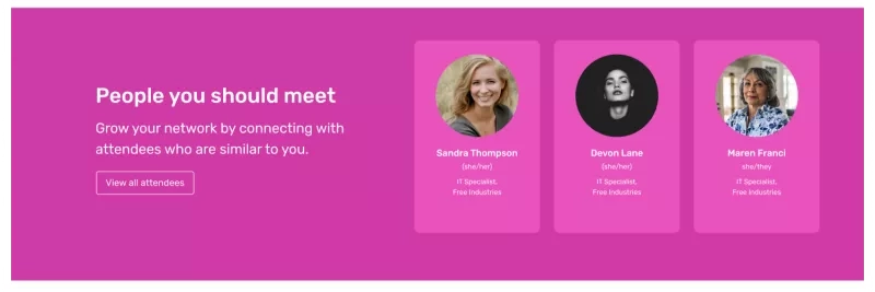 People you should meet - Grow your network by connecting with attendees who are similar to you.