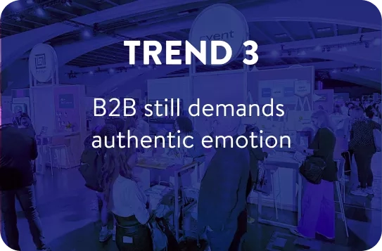 Trend 3 - B2B still demands authentic emotion