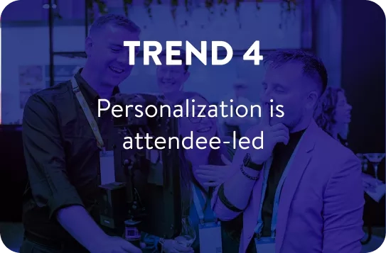 Trend 4 - Personalization is attendee-led