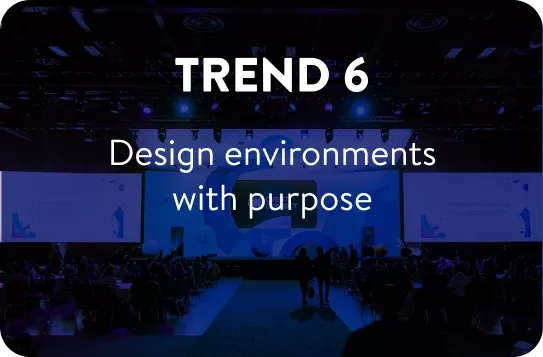 Trend 6 - Design environments with purpose
