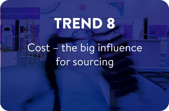 Trend 8 - Cost – the big influence for sourcing