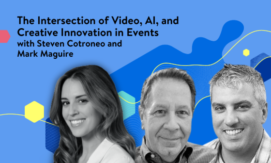 The intersection of video, AI, and creative innovation in events with Steven Cotroneo and Mark Maguire.