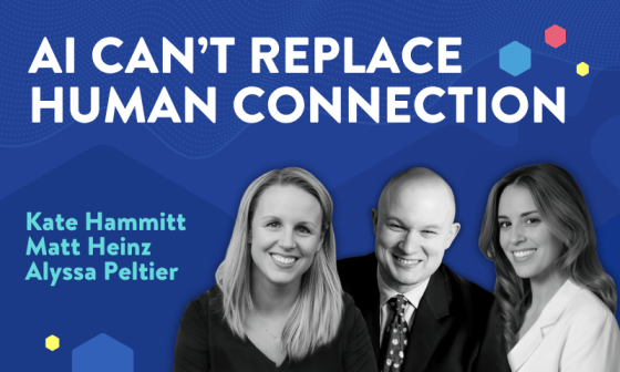 AI Can't Replace Human Connection - Featuring Kate Hammitt, Matt Heinz, and Alyssa Peltier